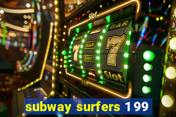 subway surfers 1 99